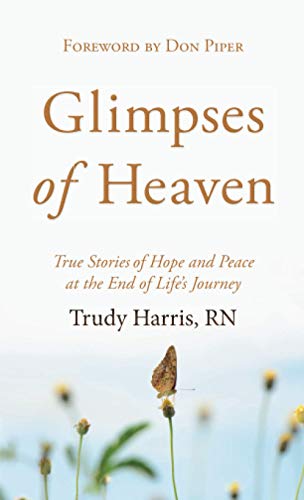 Stock image for Glimpses of Heaven: True Stories of Hope and Peace at the End of Life's Journey for sale by Half Price Books Inc.