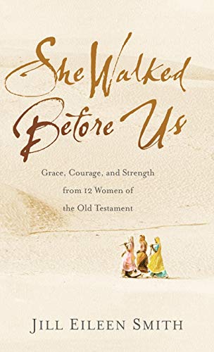 9780800739881: She Walked Before Us: Grace, Courage, and Strength from 12 Women of the Old Testament