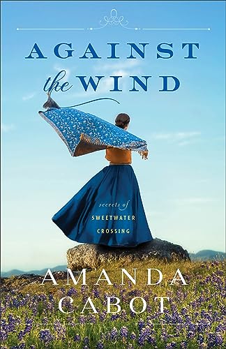 Stock image for Against the Wind: (Three Sisters Facing Mystery and Romance in the 1880s Texas Hill Country) for sale by BooksRun