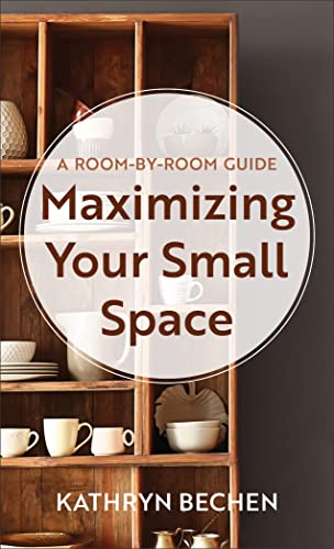 Beispielbild fr Maximizing Your Small Space: A Room-By-Room Guide zum Verkauf von Buchpark