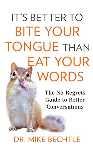 Imagen de archivo de It?s Better to Bite Your Tongue Than Eat Your Words : The No-regrets Guide to Better Conversations a la venta por GreatBookPrices
