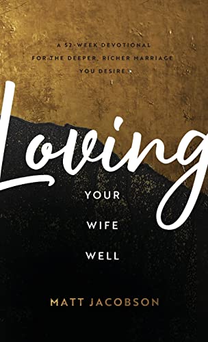 Beispielbild fr Loving Your Wife Well: A 52-Week Devotional for the Deeper, Richer Marriage You Desire zum Verkauf von SecondSale