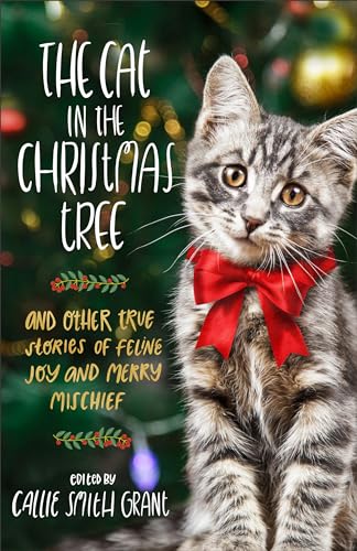 Beispielbild fr The Cat in the Christmas Tree: And Other True Stories of Feline Joy and Merry Mischief zum Verkauf von Open Books