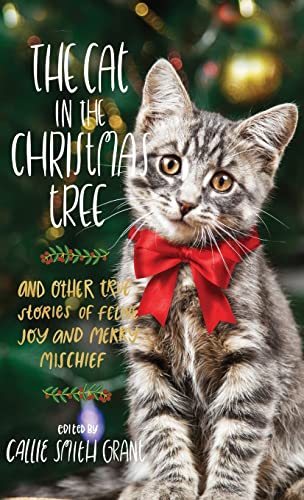 Stock image for The Cat in the Christmas Tree: And Other True Stories of Feline Joy and Merry Mischief for sale by Open Books