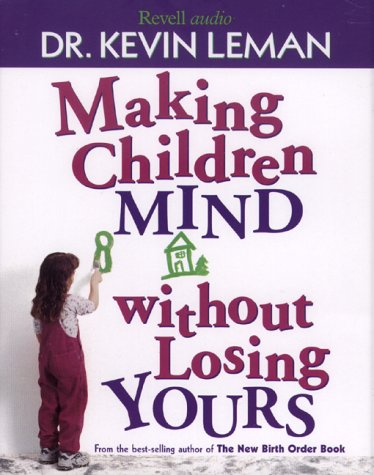 MAKING CHILDREN MIND WITHOUT LOSING YOURS