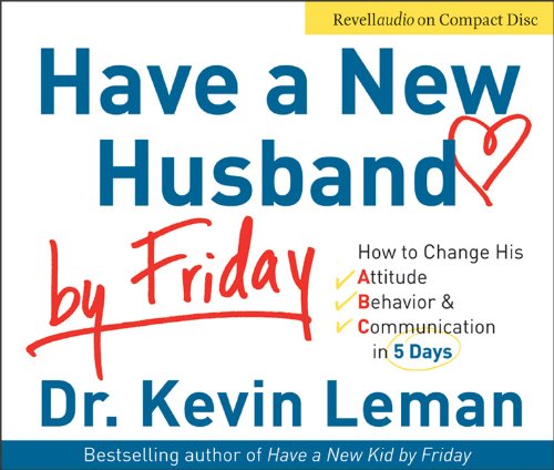 9780800744533: Have a New Husband by Friday: How to Change His Attitude, Behavior & Communication in 5 Days