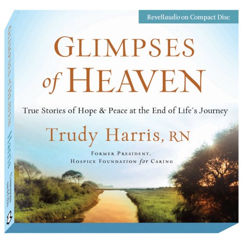 9780800744557: Glimpses of Heaven: True Stories of Hope and Peace at the End of Life's Journey