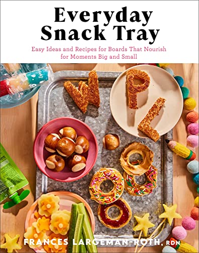 Stock image for Everyday Snack Tray: Easy Ideas and Recipes for Boards That Nourish for Moments Big and Small for sale by Ebooksweb