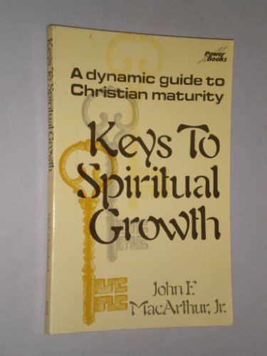 Keys to Spiritual Growth: Unlock the Door to Spiritual Maturity (9780800750138) by John F. MacArthur Jr.