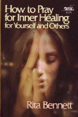 How to Pray for Inner Healing for Yourself and Others (9780800751265) by Bennett, Rita