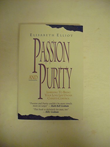 Imagen de archivo de Passion and Purity : Learning to Bring Your Love Life under Christ's Control a la venta por Nealsbooks