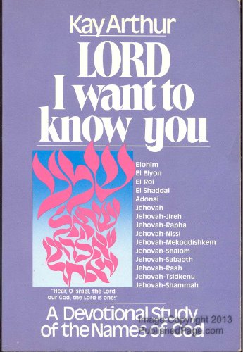 Lord, I Want to Know You: A Devotional Study of the Names of God - Arthur, Kay