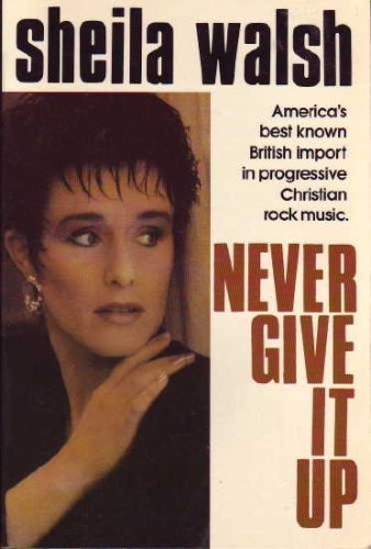 Never Give It Up (9780800752385) by Walsh, Sheila