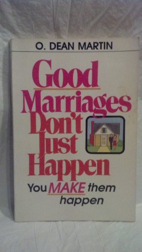 Good Marriages Don't Just Happen- you make them happen