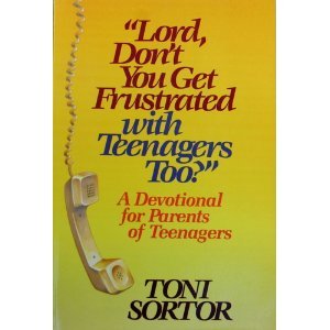 Lord, Don't You Get Frustrated With Teenagers Too? (9780800753191) by Sortor, Toni