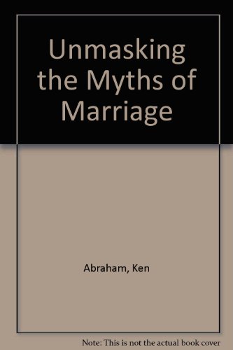 Unmasking the Myths of Marriage (9780800753474) by Abraham, Ken