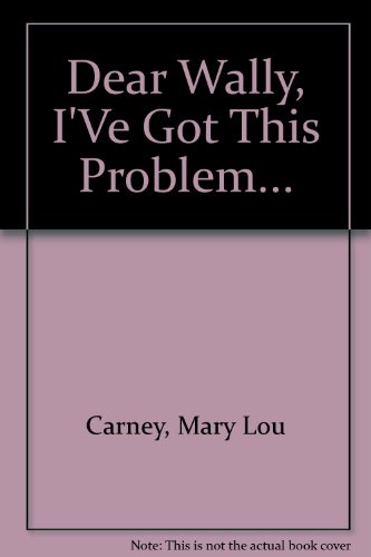 Dear Wally, I'Ve Got This Problem... (9780800754020) by Carney, Mary Lou