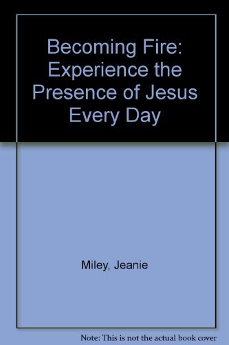 Stock image for Becoming Fire: Experience the Presence of Jesus Every Day for sale by HPB-Diamond