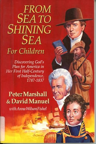 9780800754846: From Sea to Shining Sea for Children: Discovering God's Plan for America in Her First Half-Century of Independence, 1787-1837