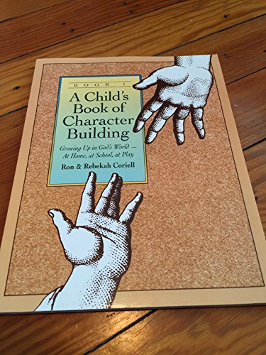 Beispielbild fr A Child's Book of Character Building: Growing Up in God's World - At Home, at School, at Play, Book 1 zum Verkauf von SecondSale