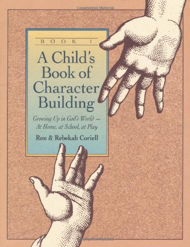 Stock image for A Childs Book of Character Building: Growing Up in Gods World - At Home, at School, at Play, Book 1 for sale by Goodwill of Colorado