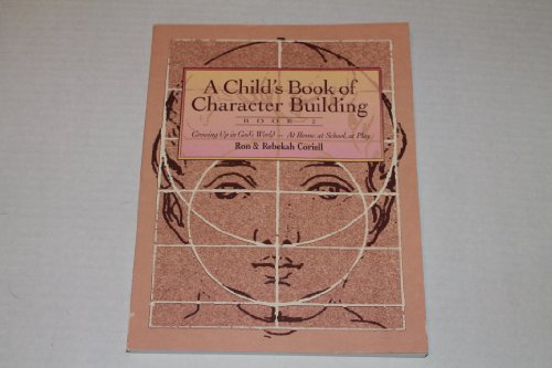 Child's Book of Character Building: Growing Up in God's World - At Home, at School, at Play, Book 2 (9780800754952) by Coriell, Ron; Coriell, Rebekah