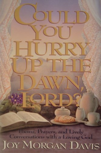 Stock image for Could You Hurry Up the Dawn, Lord?: Poems, Prayers, and Lively Conversations With a Loving God for sale by BooksRun