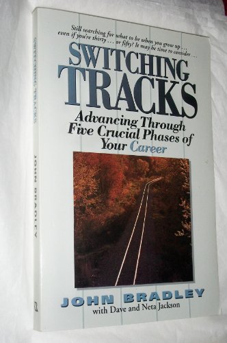 Switching Tracks: Advancing Through Five Crucial Phases of Your Career (9780800755270) by Bradley, John D.; Jackson, Dave; Jackson, Neta