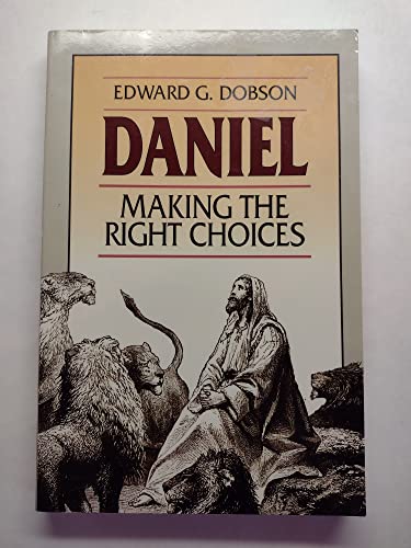 Daniel: Making the Right Choices (9780800755294) by Dobson, Edward G.