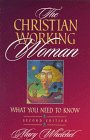 The Christian Working Woman: What You Need to Know (9780800755379) by Whelchel, Mary