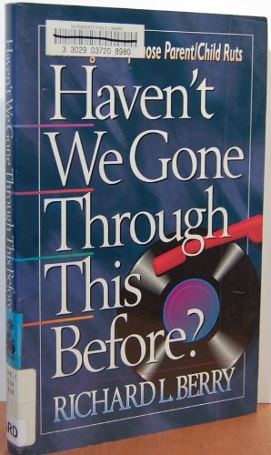 Stock image for Haven't We Gone Through This Before?: Breaking Out of Those Parent-Child Ruts for sale by -OnTimeBooks-