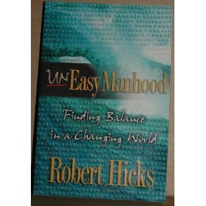 Stock image for Uneasy Manhood: Finding Balance in a Changing World for sale by Reliant Bookstore