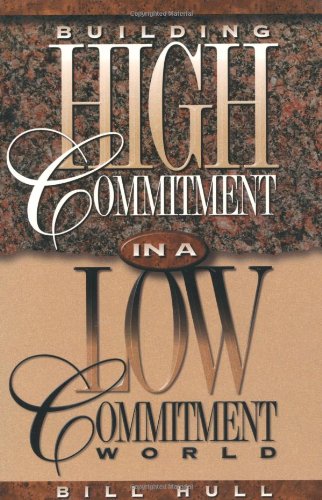 Building High Commitment in a Low-Commitment World (9780800756338) by Hull, Bill
