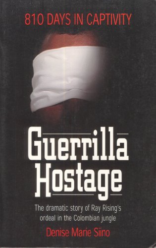 Imagen de archivo de Guerrilla Hostage: The Dramatic Story of Ray Rising's Ordeal in the Colombian Jungle (810 Days in Captivity) a la venta por Wonder Book