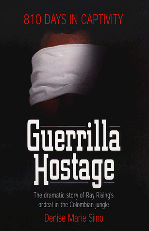 Stock image for Guerrilla Hostage: The Dramatic Story of Ray Rising's Ordeal in the Colombian Jungle (810 Days in Captivity) for sale by SecondSale