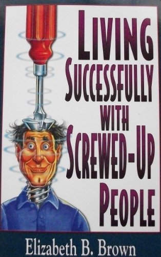 Beispielbild fr Living Successfully with Screwed-Up People zum Verkauf von Better World Books