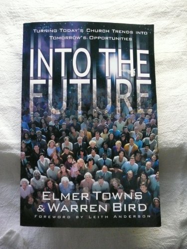 Imagen de archivo de Into the Future: Turning Today's Church Trends into Tomorrow's Opportunities a la venta por WorldofBooks