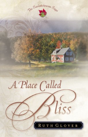 Imagen de archivo de A Place Called Bliss: A Novel (The Saskatchewan Saga) #1 a la venta por SecondSale