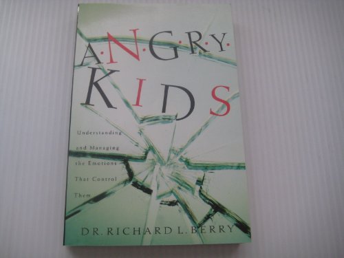 Imagen de archivo de Angry Kids: Understanding and Managing the Emotions That Control Them a la venta por Wonder Book