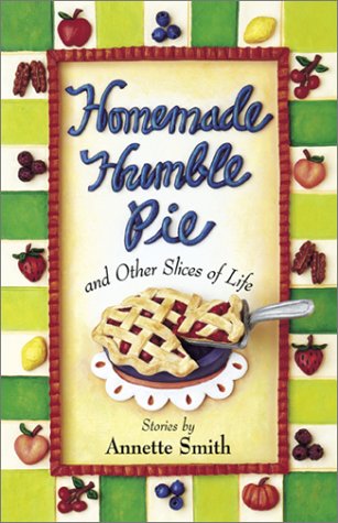 Homemade Humble Pie: And Other Slices of Life : Stories By Annette Smith