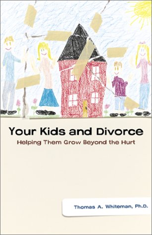 Your Kids and Divorce: Helping Them Grow beyond the Hurt (9780800757755) by Whiteman, Thomas A.