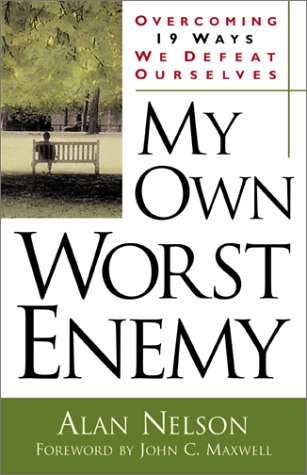 Imagen de archivo de My Own Worst Enemy: Overcoming Nineteen Ways We Defeat Ourselves a la venta por SecondSale