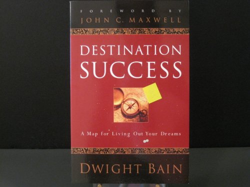 Stock image for Destination Success: A Map for Living Out Your Dreams for sale by SecondSale