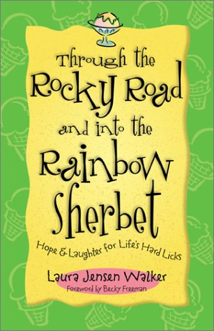 Imagen de archivo de Through the Rocky Road and Into the Rainbow Sherbet: Hope & Laughter for Life's Hard Licks a la venta por Wonder Book