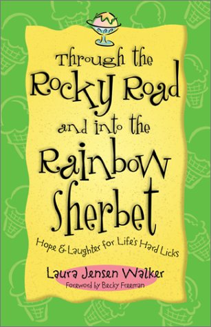 Stock image for Through the Rocky Road and Into the Rainbow Sherbet: Hope & Laughter for Life's Hard Licks for sale by Wonder Book