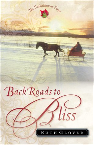 Stock image for Back Roads to Bliss (The Saskatchewan Saga #6) for sale by Decluttr