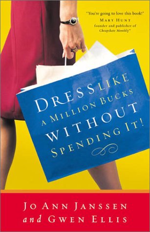 Dress Like a Million Bucks Without Spending It! - Janssen, Jo Ann, Ellis, Gwen