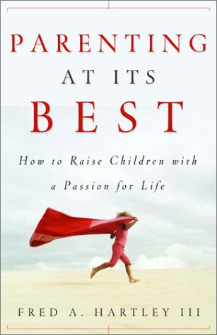 Beispielbild fr Parenting at Its Best: How to Raise Children With a Passion for Life zum Verkauf von HPB Inc.