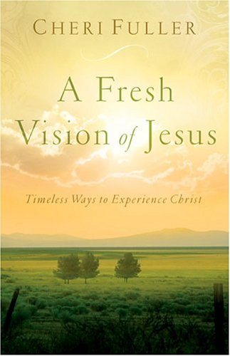 Beispielbild fr A Fresh Vision of Jesus: Timeless Ways to Experience Christ zum Verkauf von SecondSale
