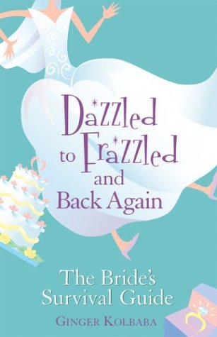 Stock image for Dazzled to Frazzled and Back Again: The Bride's Survival Guide for sale by Faith In Print